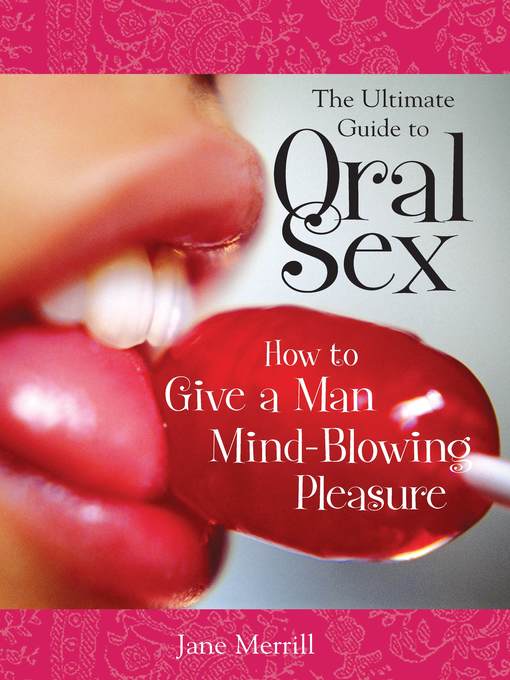 Title details for The Ultimate Guide to Oral Sex by Jane Merrill - Available